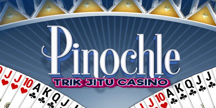 Pinochle Casino – Ini Dia Aturan Dan Strategi Terbaik Bermain