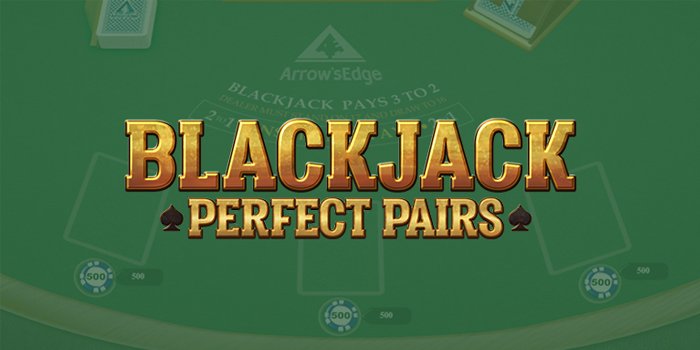 Blackjack Perfect Pairs – Permainan Populer Kemenangan Besar