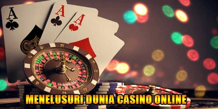 Menelusuri Dunia Casino Online: Perjalanan Dari Masa Lalu Hingga Masa Depan